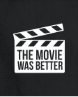 The movie was better The movie was better
